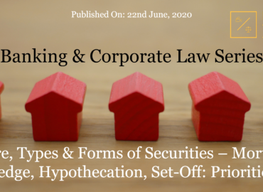 Nature, Types & Forms of Securities – Mortgage, Pledge, Hypothecation, Set-Off: Priorities